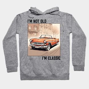 I'm not old, I'm Classic Hoodie